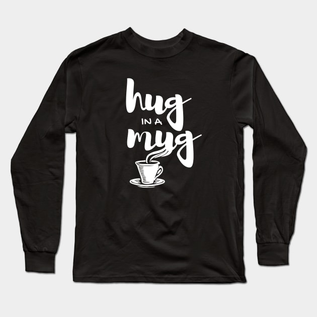 Coffee Hug in a Mug Long Sleeve T-Shirt by ballhard